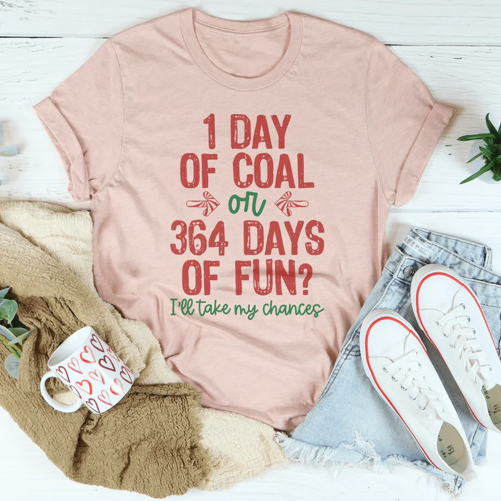 1 Day Of Coal Or 364 Days Of Fun Tee