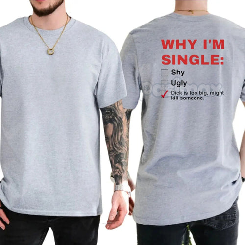 "Why I'm Single" Funny Graphic T-Shirt - Men's Humor Tee, Funny Adult Graphics Shirt, Great Gift for Men