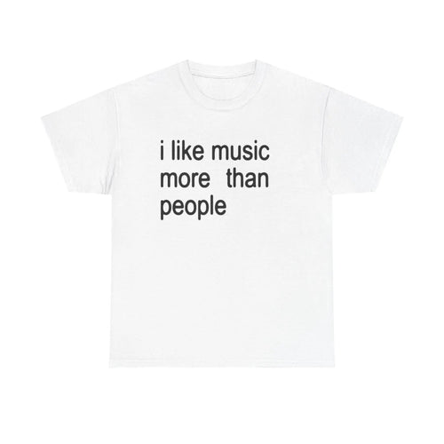 "I Like Music More Than People" T-Shirt - Funny Music Lover & Introvert Apparel, Sarcastic Humor Tee