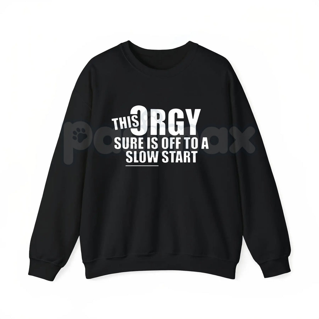 This Orgy Sure is Off to a Slow Start – Funny Sarcastic Hoodie, Party Humor Sweatshirt & Graphic T-Shirt