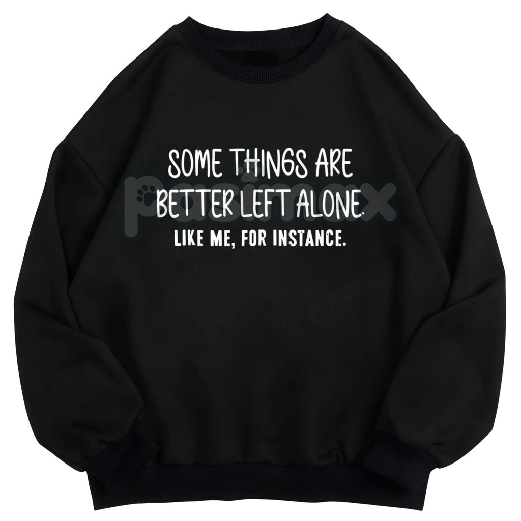 Some Things Are Better Left Alone – Minimalist Aesthetic Hoodie, Graphic Sweatshirt & T-Shirt