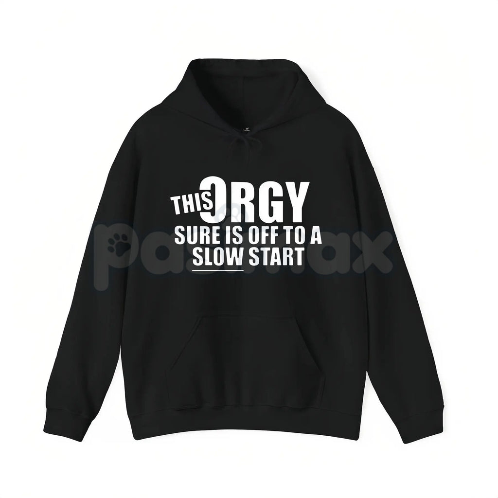 This Orgy Sure is Off to a Slow Start – Funny Sarcastic Hoodie, Party Humor Sweatshirt & Graphic T-Shirt