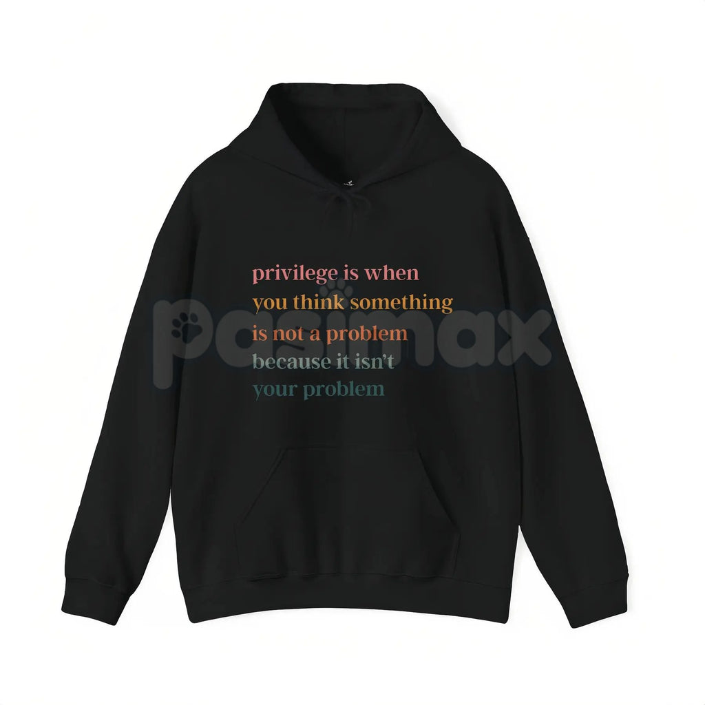 Privilege Is When You Think Something Isn't A Problem – Social Justice Hoodie, Sweatshirt & Graphic T-Shirt