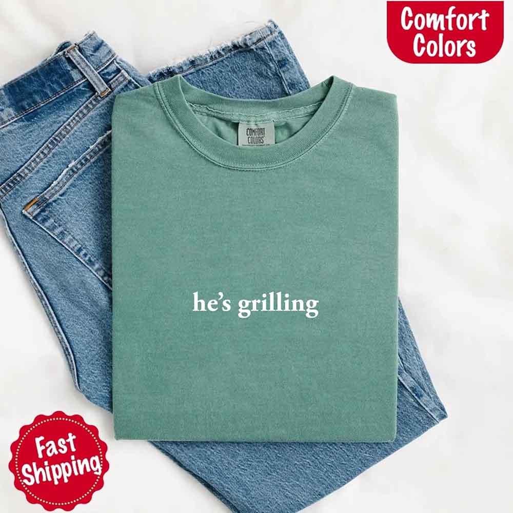 He’s Grilling – Funny Summer BBQ Comfort Color Shirt for Women