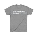 "EVERYTHING HURTS" Funny Graphic Tee - Workout & Chronic Pain Sarcastic Statement Shirt, Unisex Humor Apparel
