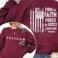Firm in Faith Fierce in Justice Sweatshirt – Charlie Kirk Freedom Top