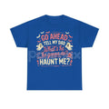 "Go Ahead Tell My Dad... Haunt Me" T-Shirt - Dark Humor Statement Tee, Irreverent Graphic Shirt
