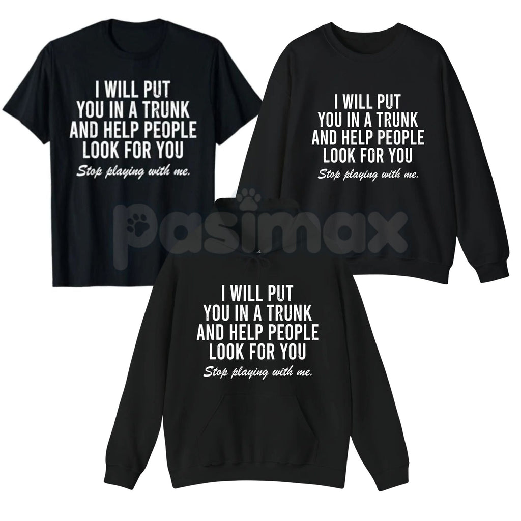 I Will Put You In The Trunk And Help People Look For – Funny Tropical Graphic Hoodie, Sweatshirt & T-Shirt