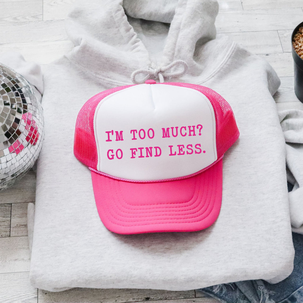 I'm Too Much Go Find Less Trucker Hat