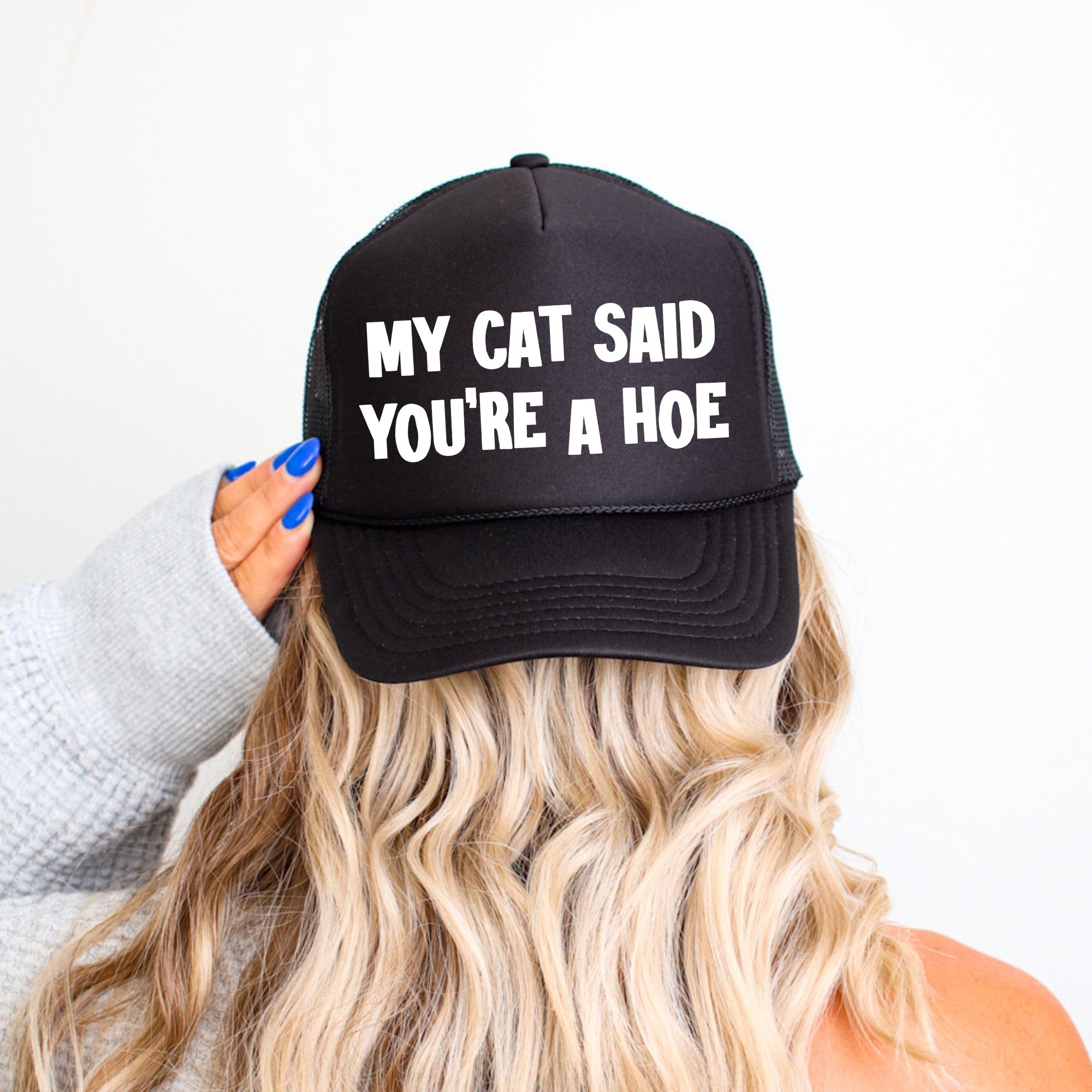 My Cat Said You're a Hoe, Sassy, Funny Trucker Hat