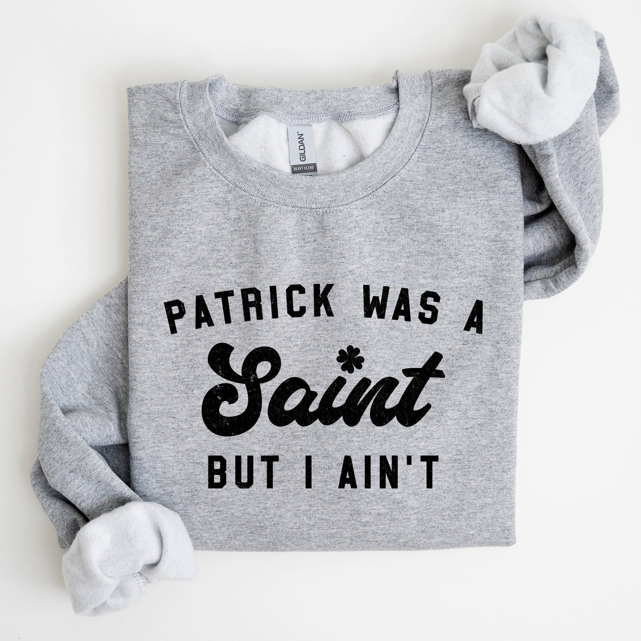 Patrick Was A Saint St Patrick's Day Irish Pride Inspired Slogan For All Sweatshirt