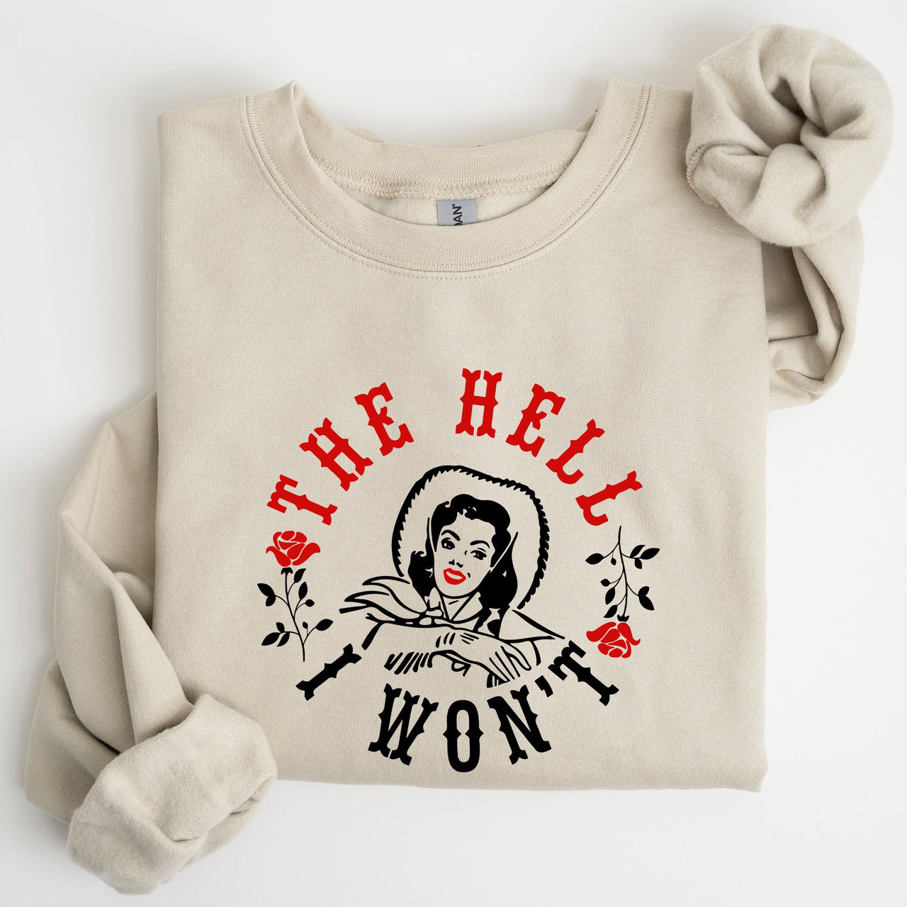 The Hell I Won't Sassy Cowgirl Cowboy Roses Graphic Courageous Western Statement Sweatshirt