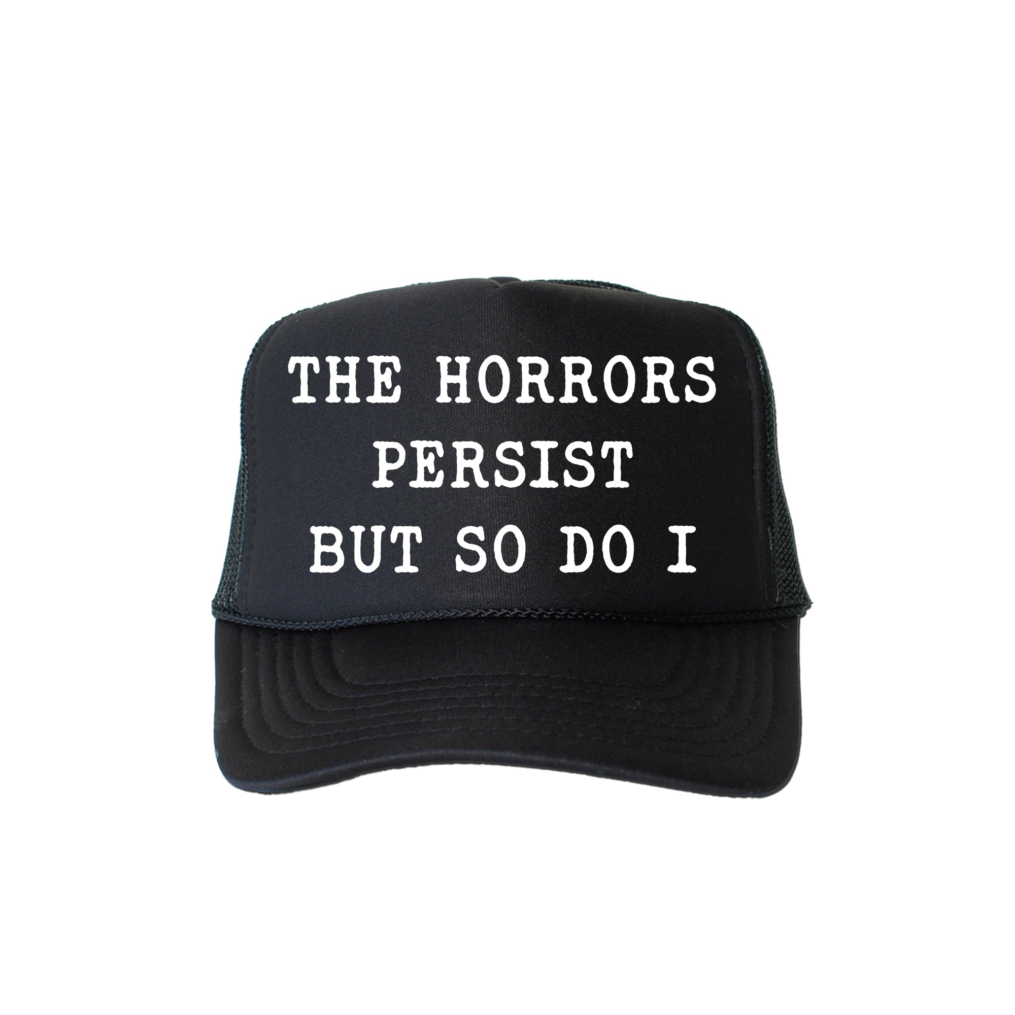 The Horrors Persist But So Do I Sassy Playful Bold Statement For The Brave Trucker Hat
