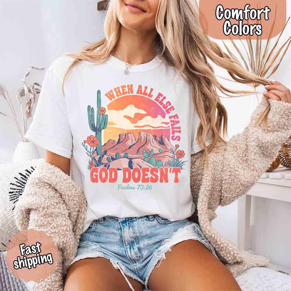 When All Else Fails God Doesn't Comfort Colors Psalm 73:26 T-shirt