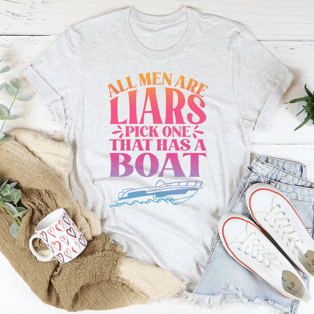 All Men Are Liars Pick One That Has A Boat Tee