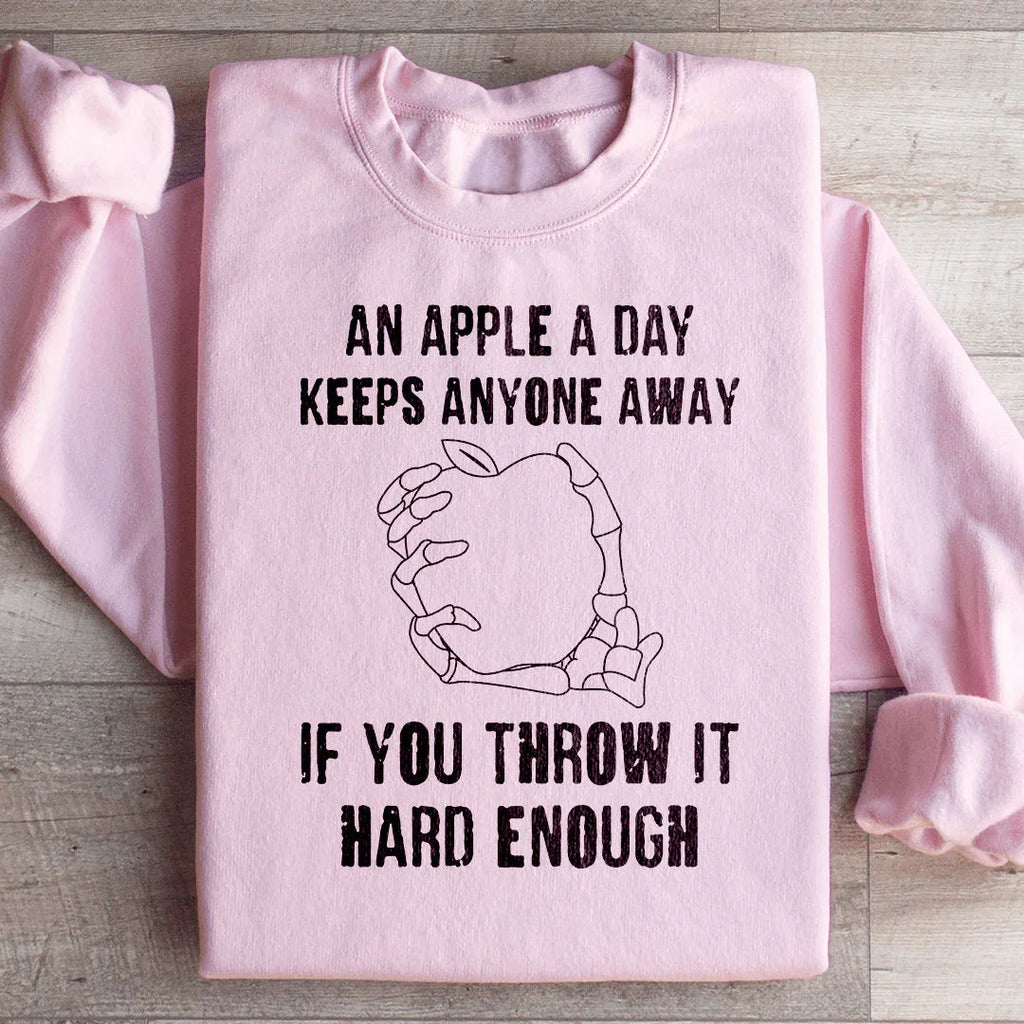 An Apple A Day Keeps Anyone Away If You Throw It Hard Enough Sweatshirt