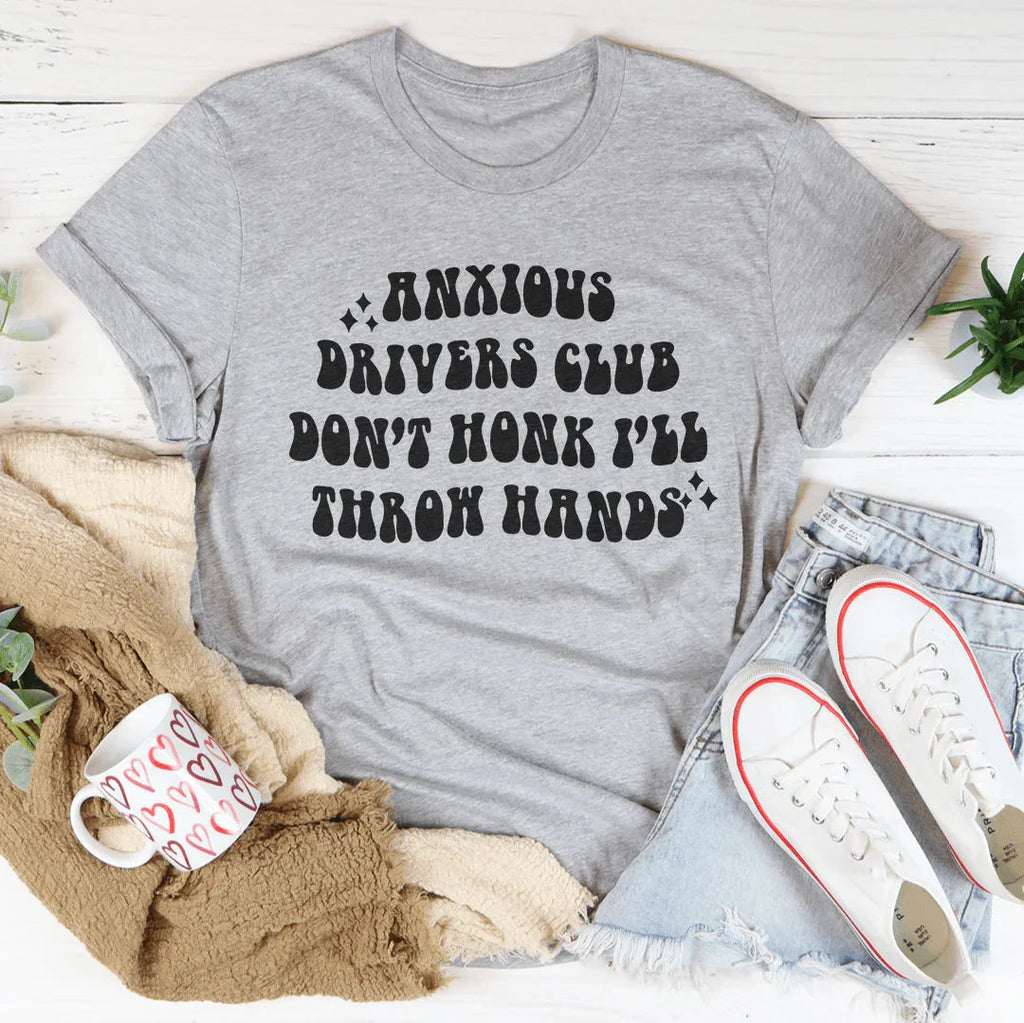 Anxious Drivers Club Don't Honk I'll Throw Hands Tee