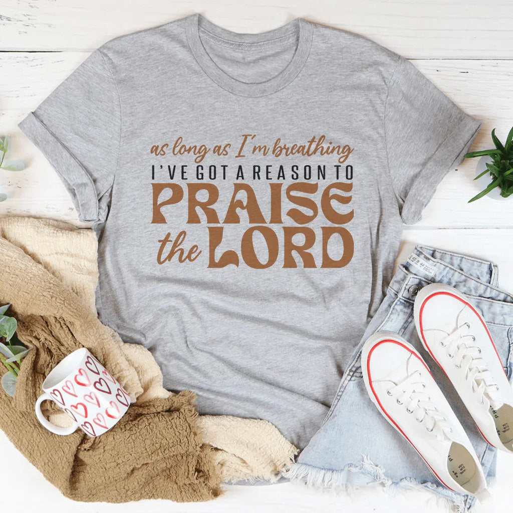 As Long As I'm Breathing I've Got A Reason Tee