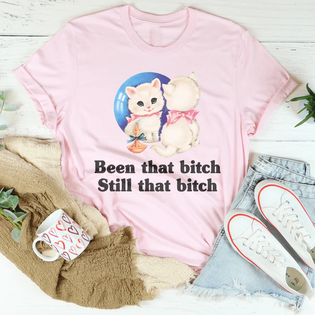 Been That B* Still That B* Tee