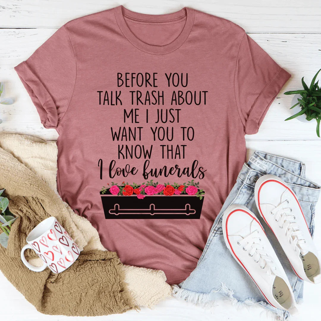 Before You Talk Trash About Me Tee