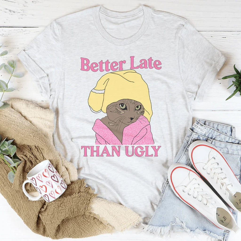 Better Late Than Ugly Kitty Tee