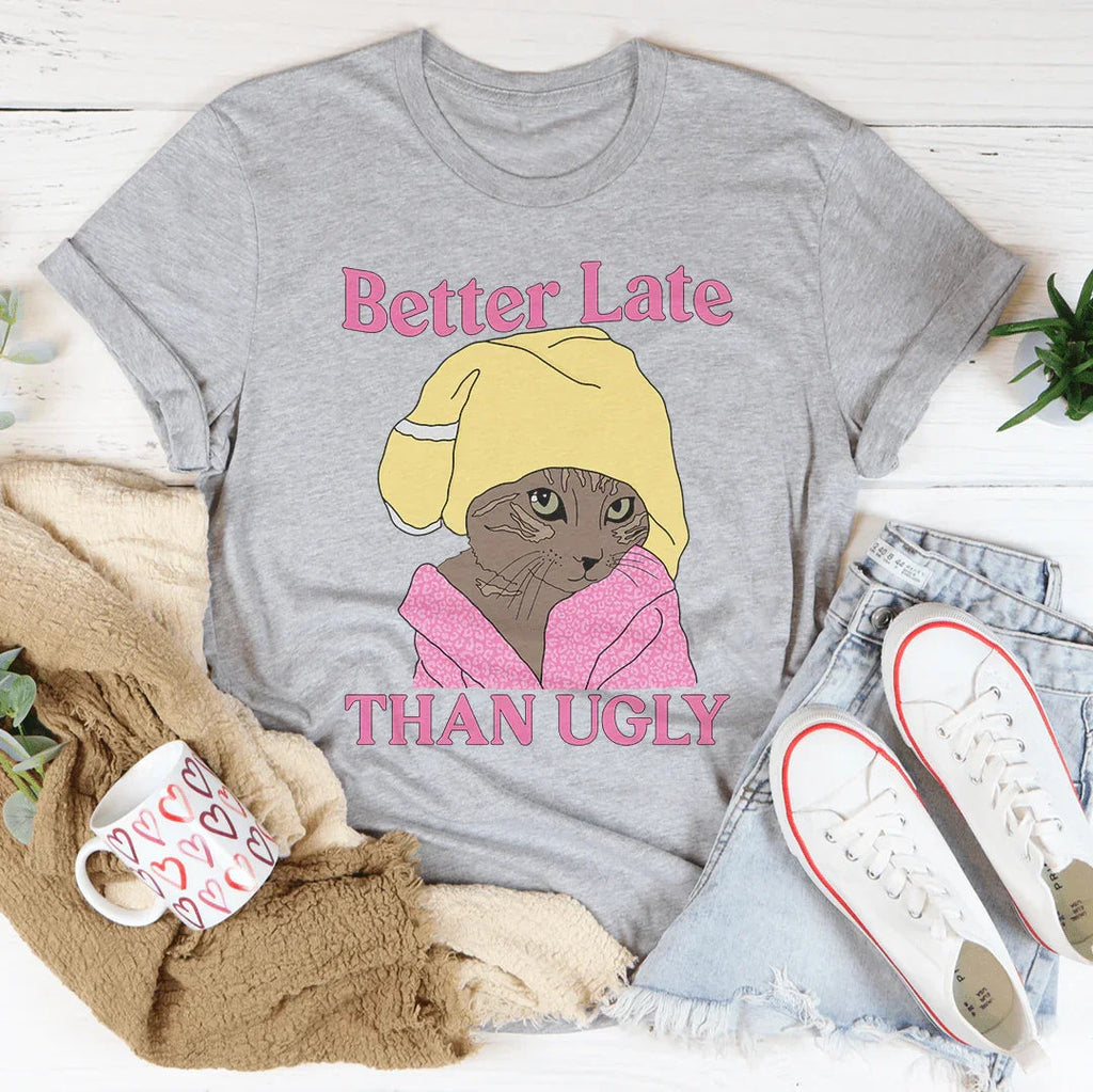 Better Late Than Ugly Kitty Tee