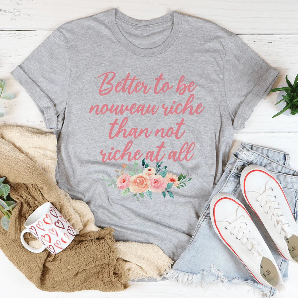 Better To Be Nouveau Riche Tee
