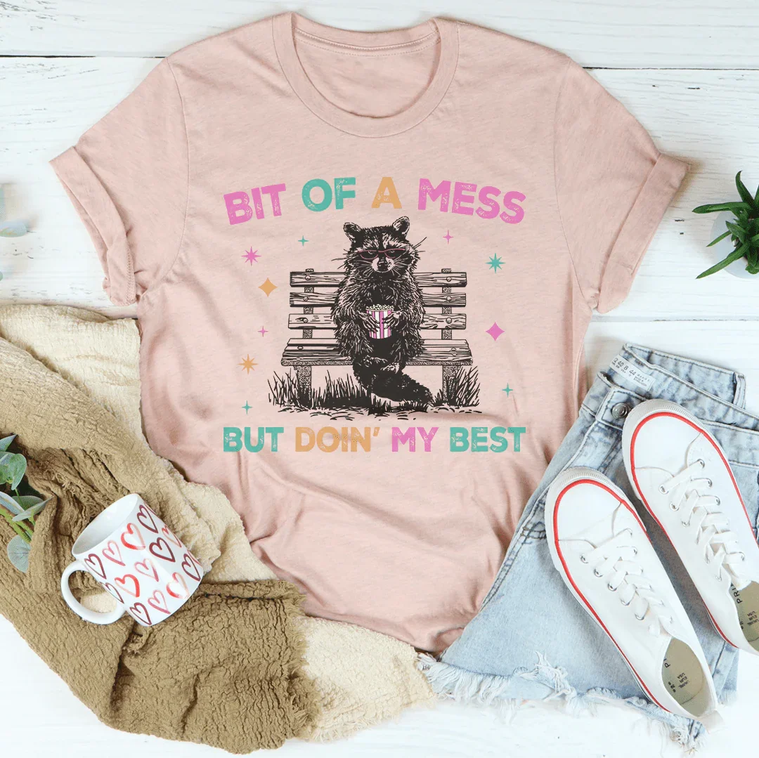 Bit Of A Mess But Doin My Best Tee