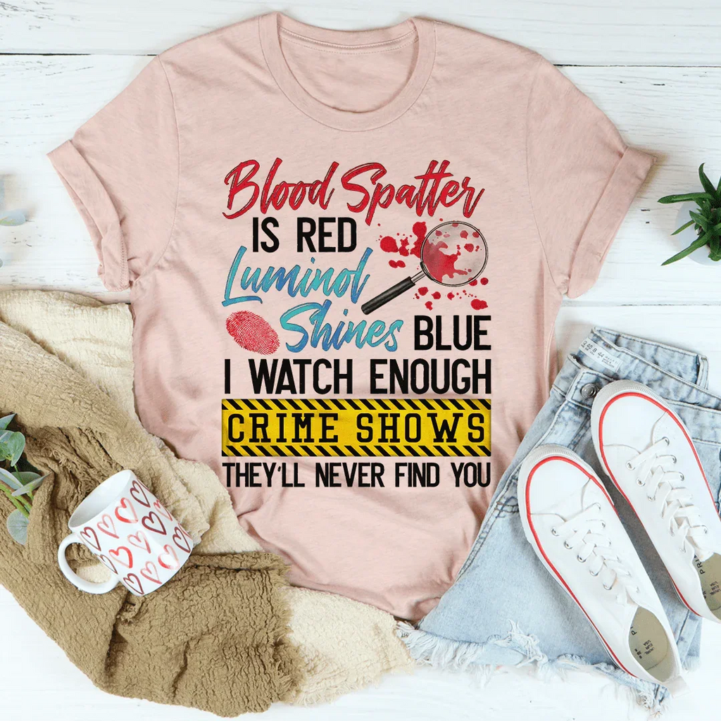 Blood Spatter Is Red Luminol Shines Are Blue Tee