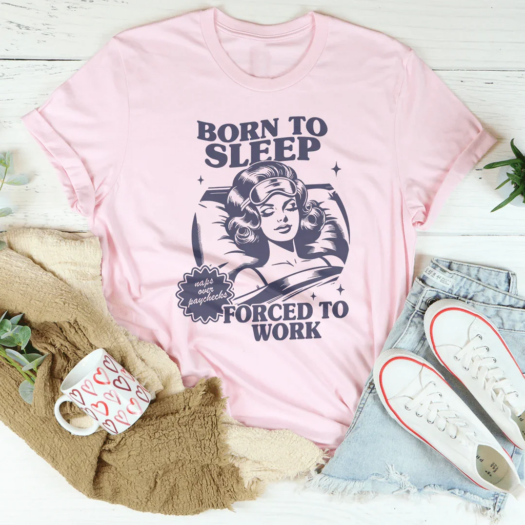 Born To Sleep Forced To Work Tee