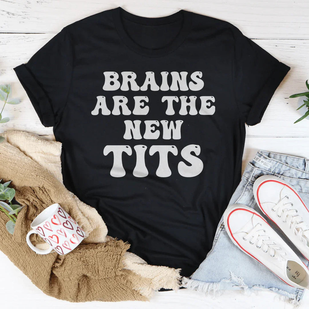 Brains Are The New Tits Tee