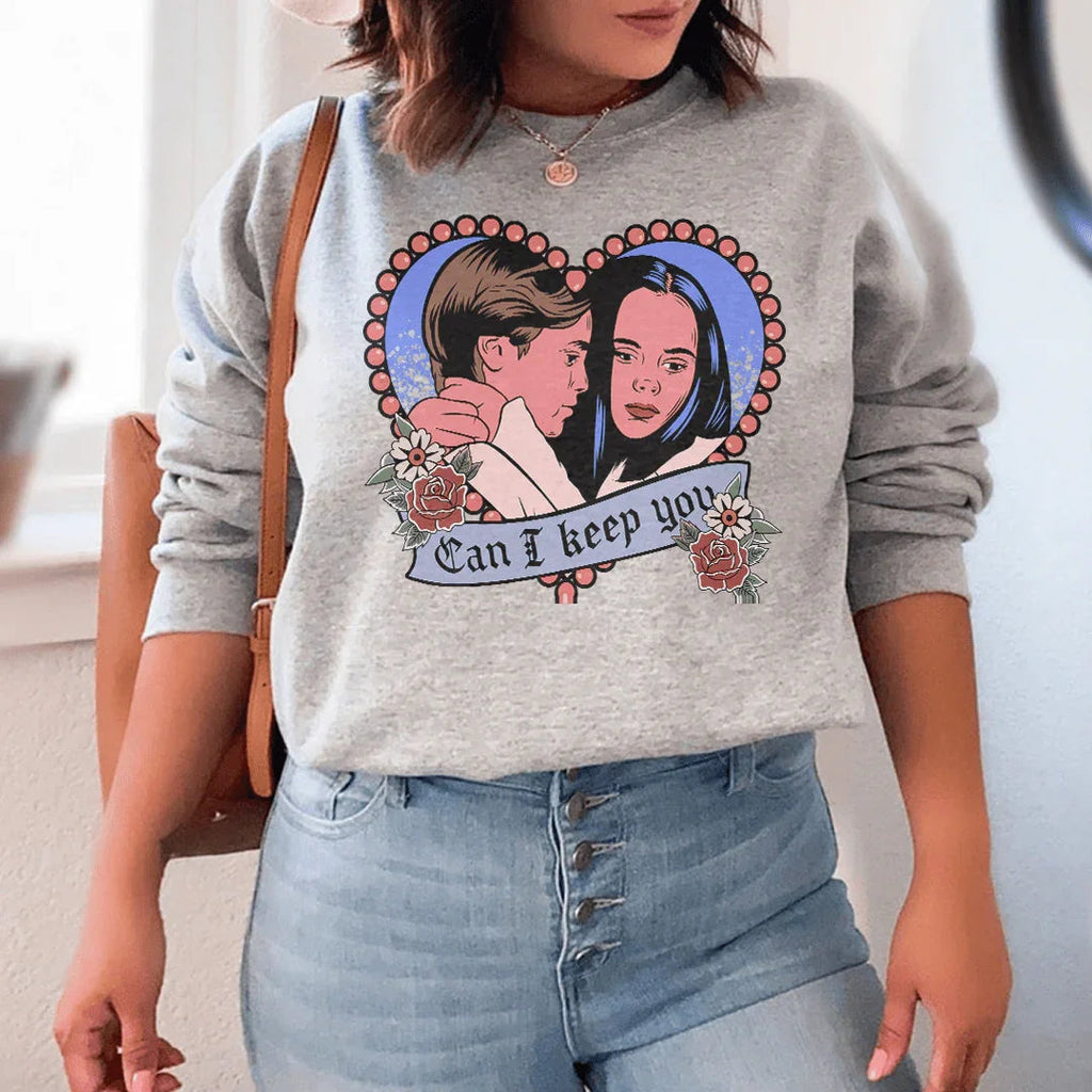 Can I  Keep You Sweatshirt