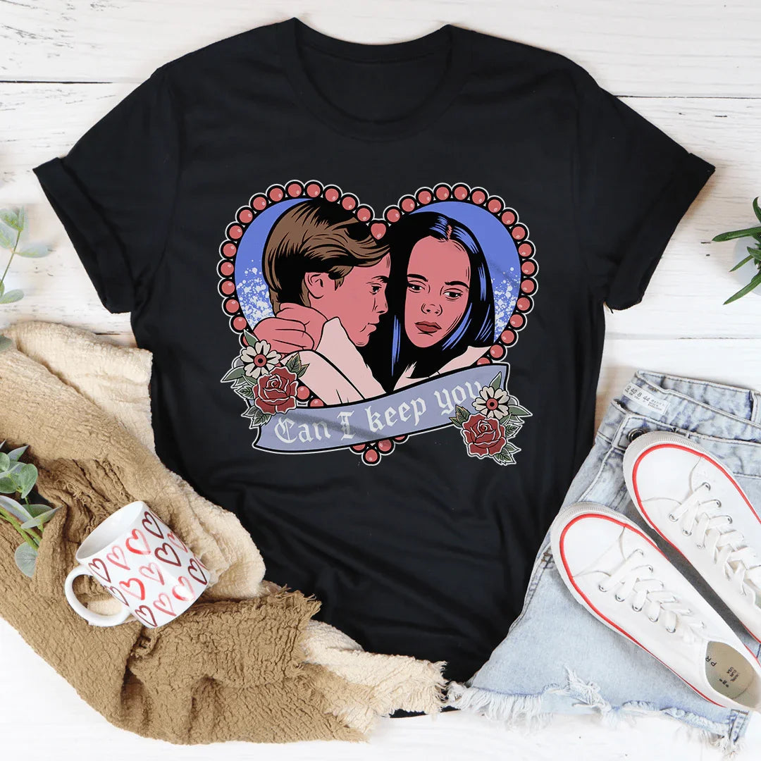 Can I Keep You Tee