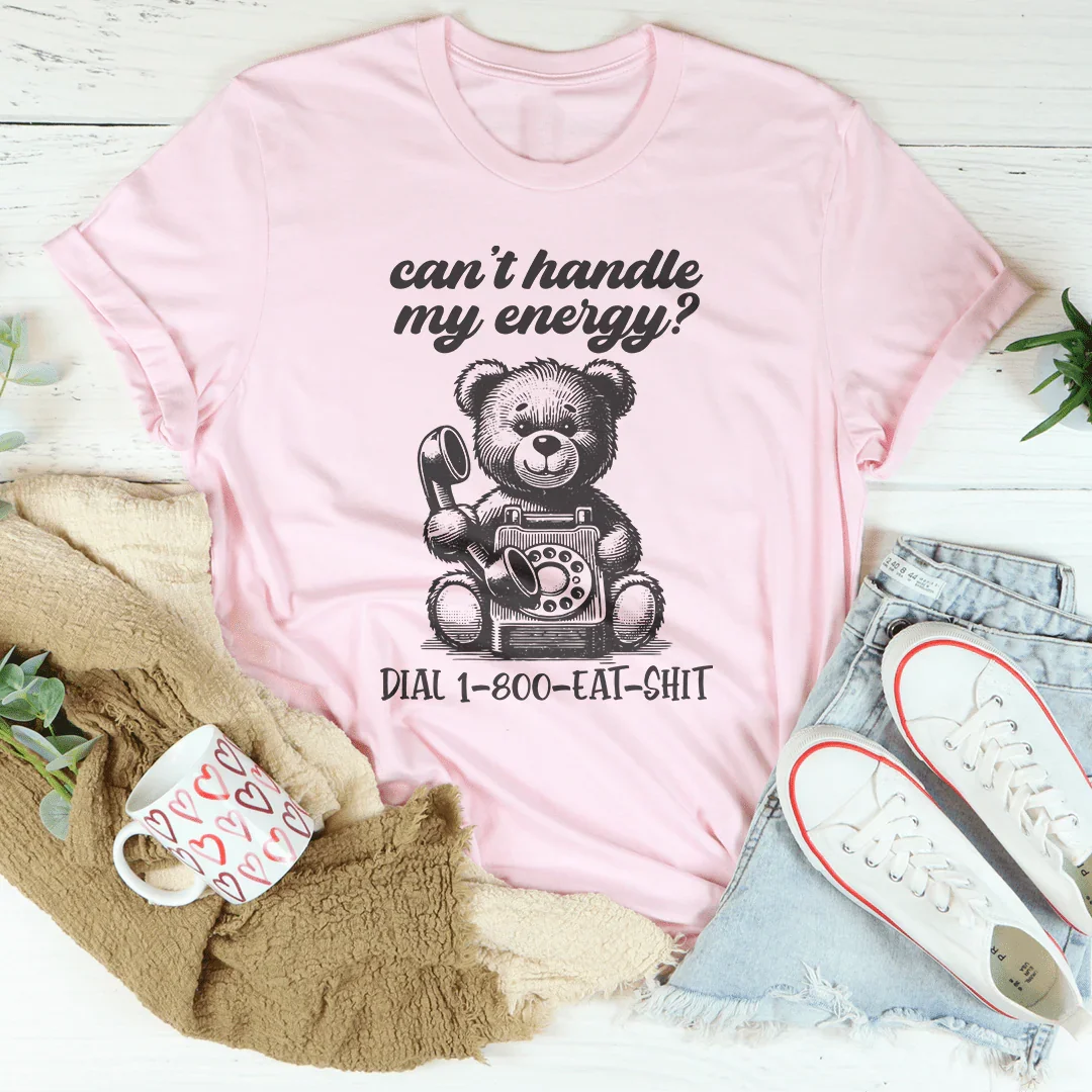 Can't Handle My Energy Tee