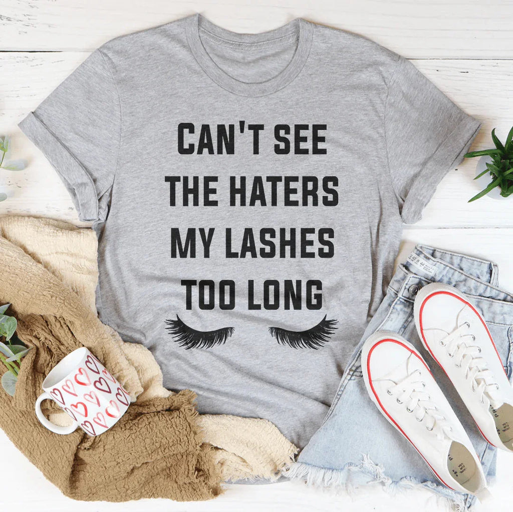 Can't See The Haters My Lashes Too Long Tee