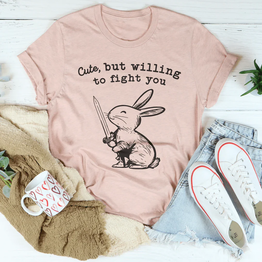 Cute But Willing To Fight You Tee