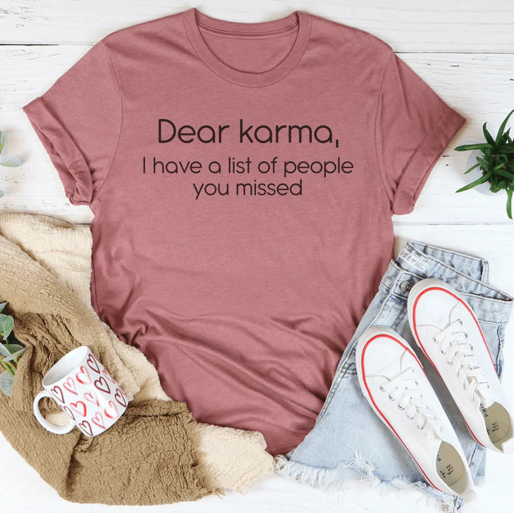 Dear karma I Have A List Of People You Missed Tee