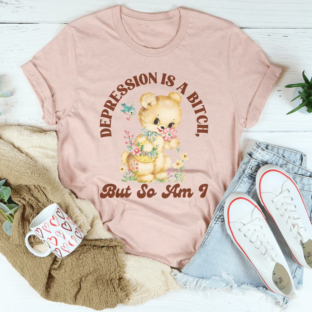 Depression Is A B* But So Am I Tee