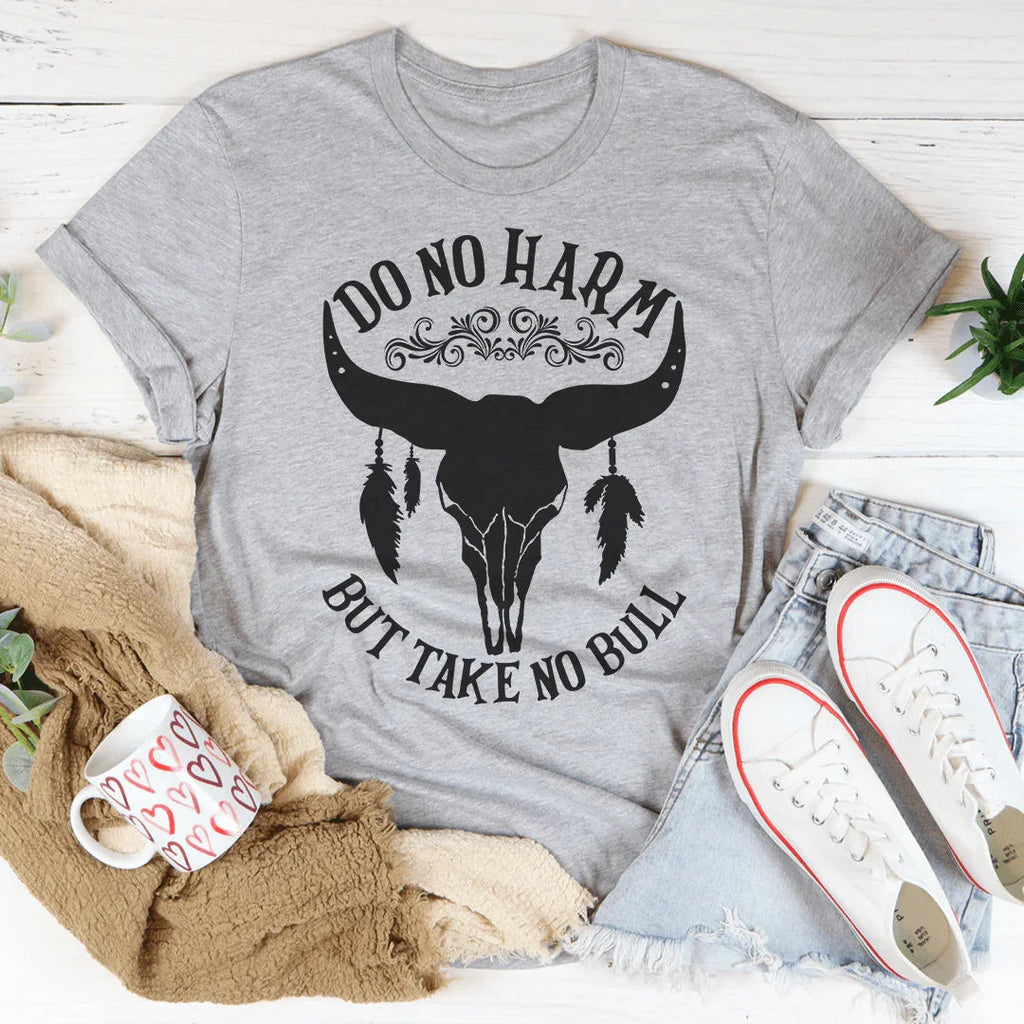 Do No Harm But Take No Bull Tee