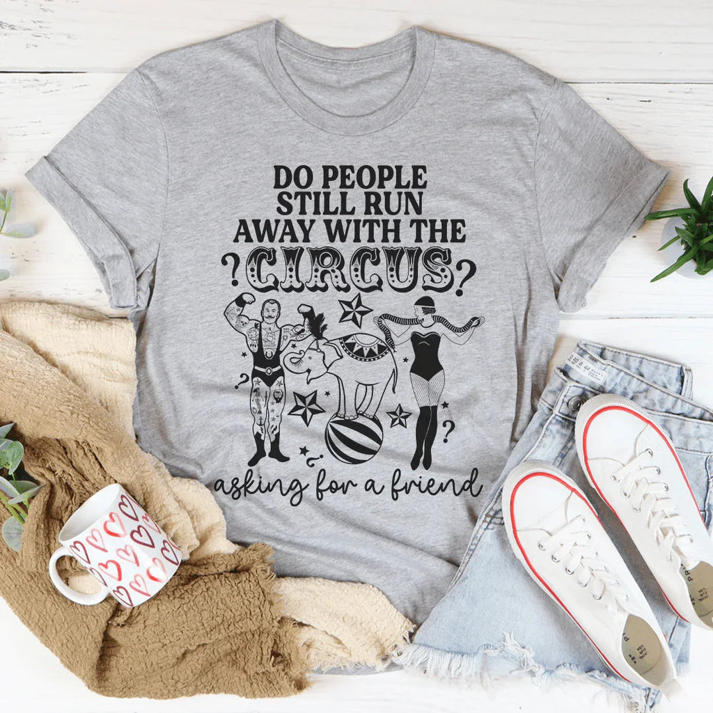 Do People Still Run Away With The Circus Tee
