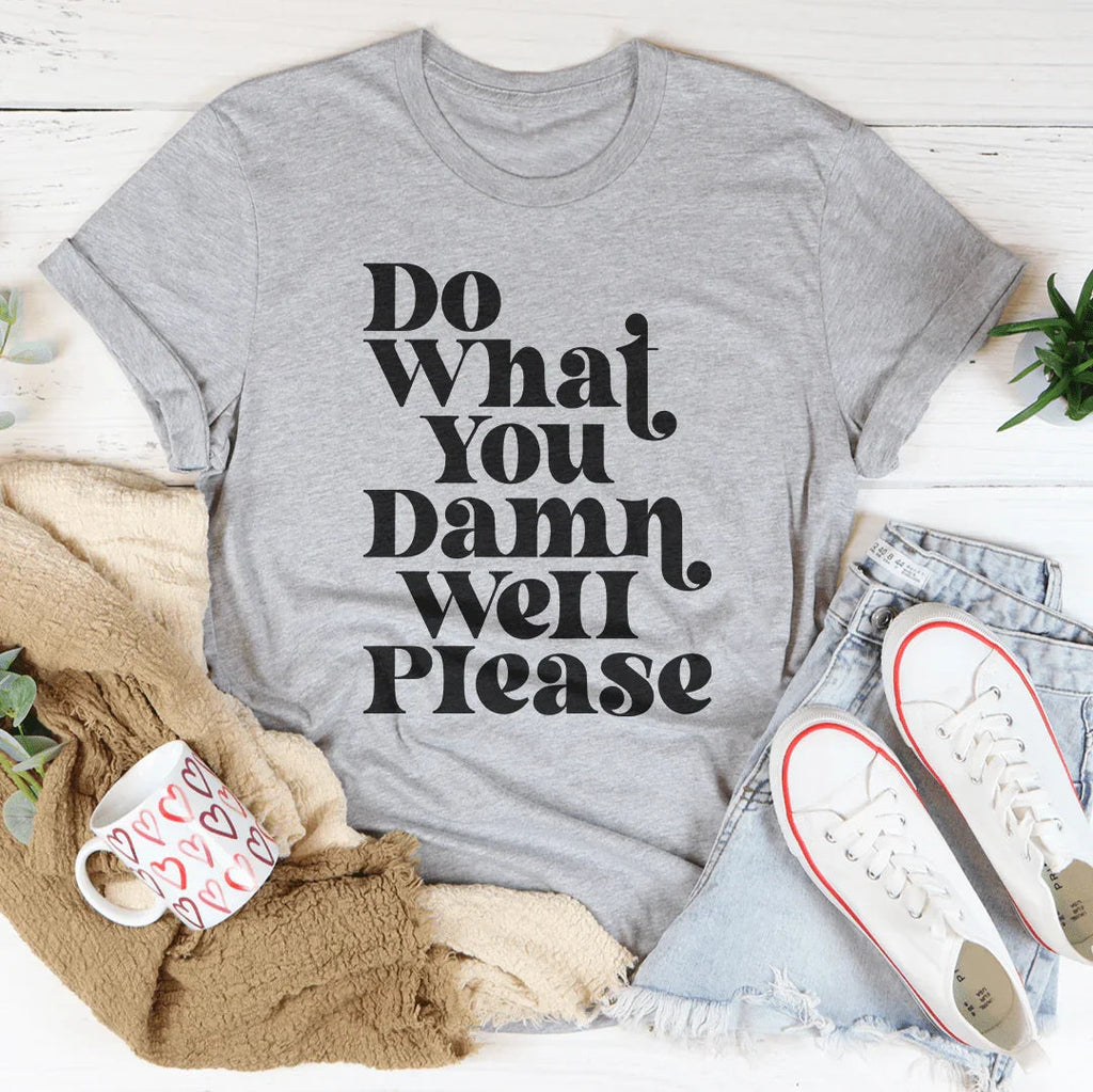 Do What You Damn Well Please Tee