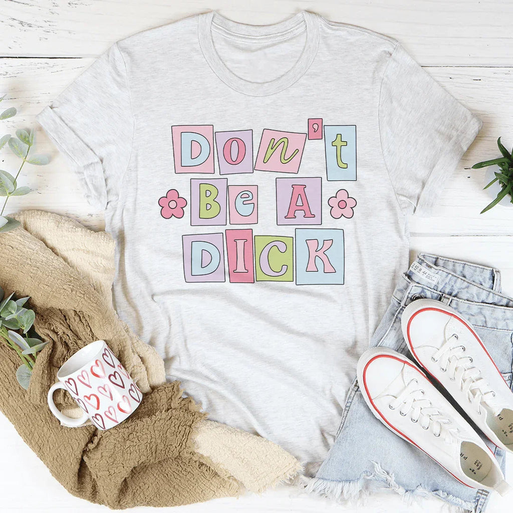 Don’t Be A D* Tee