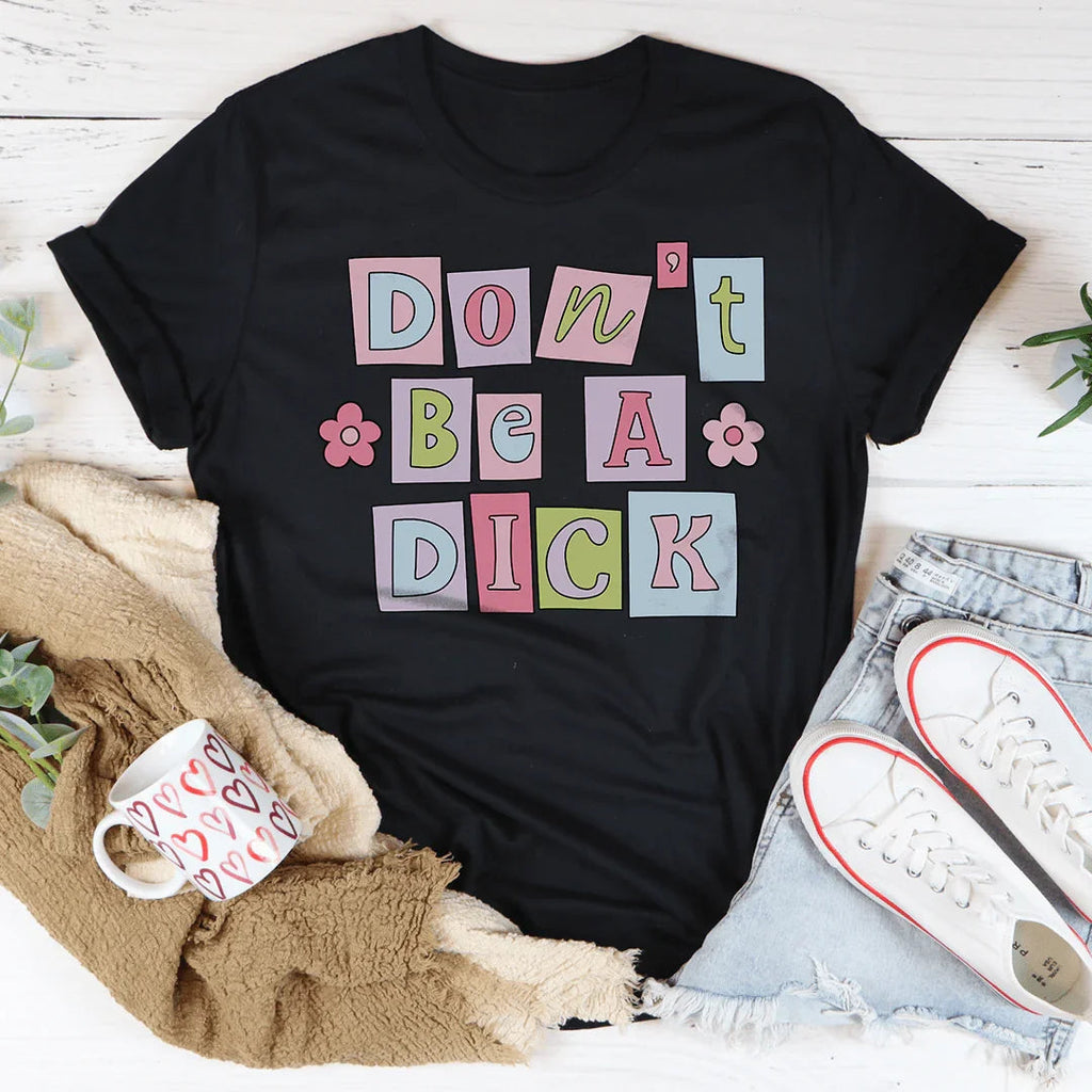 Don’t Be A D* Tee