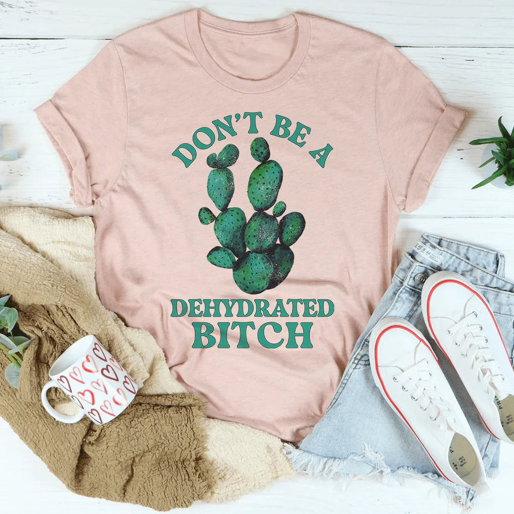 Don't Be Dehydrated Tee