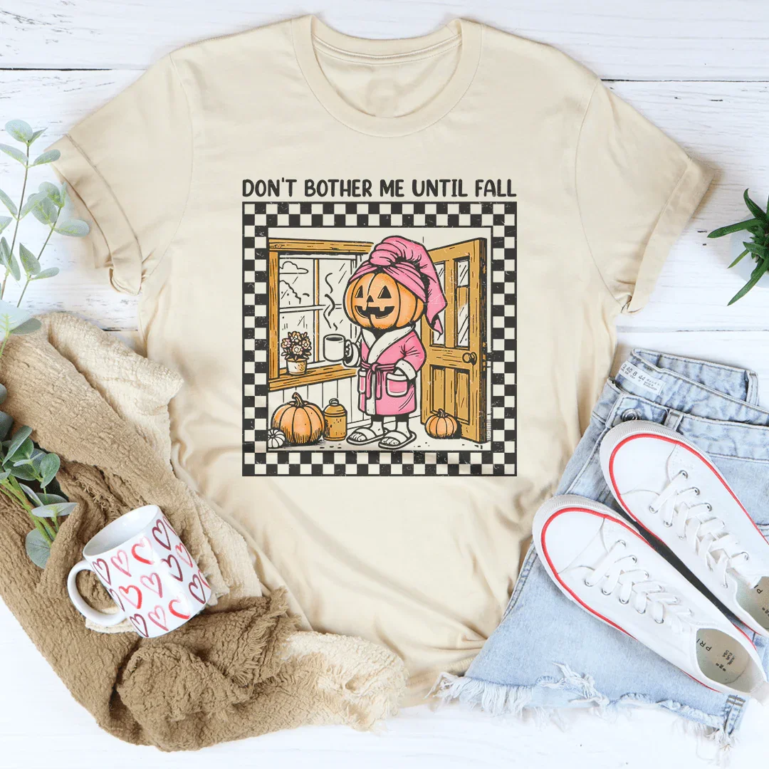 Don't Bother Me Until Fall Tee