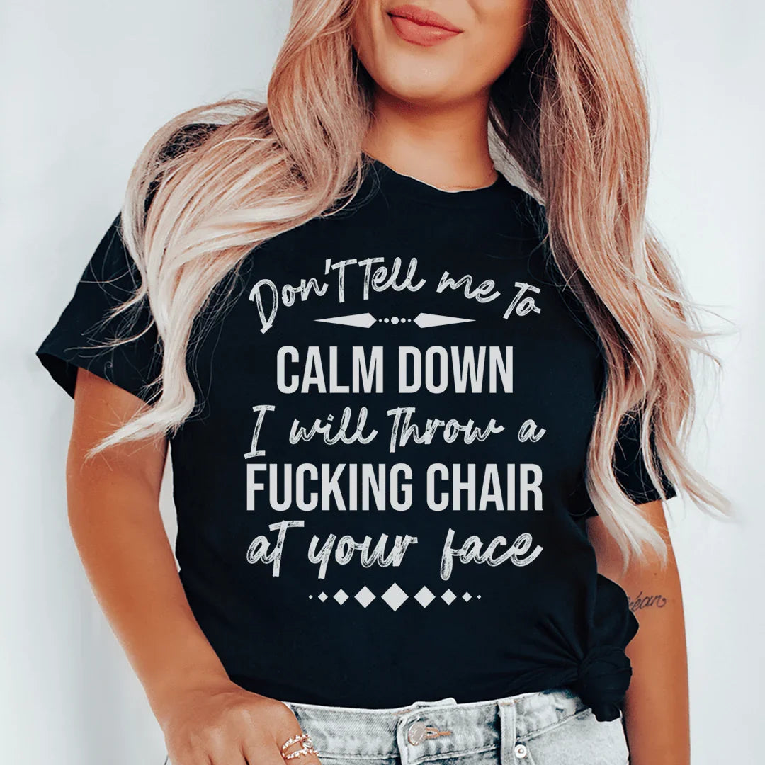 Don't Tell Me To Calm Down Tee