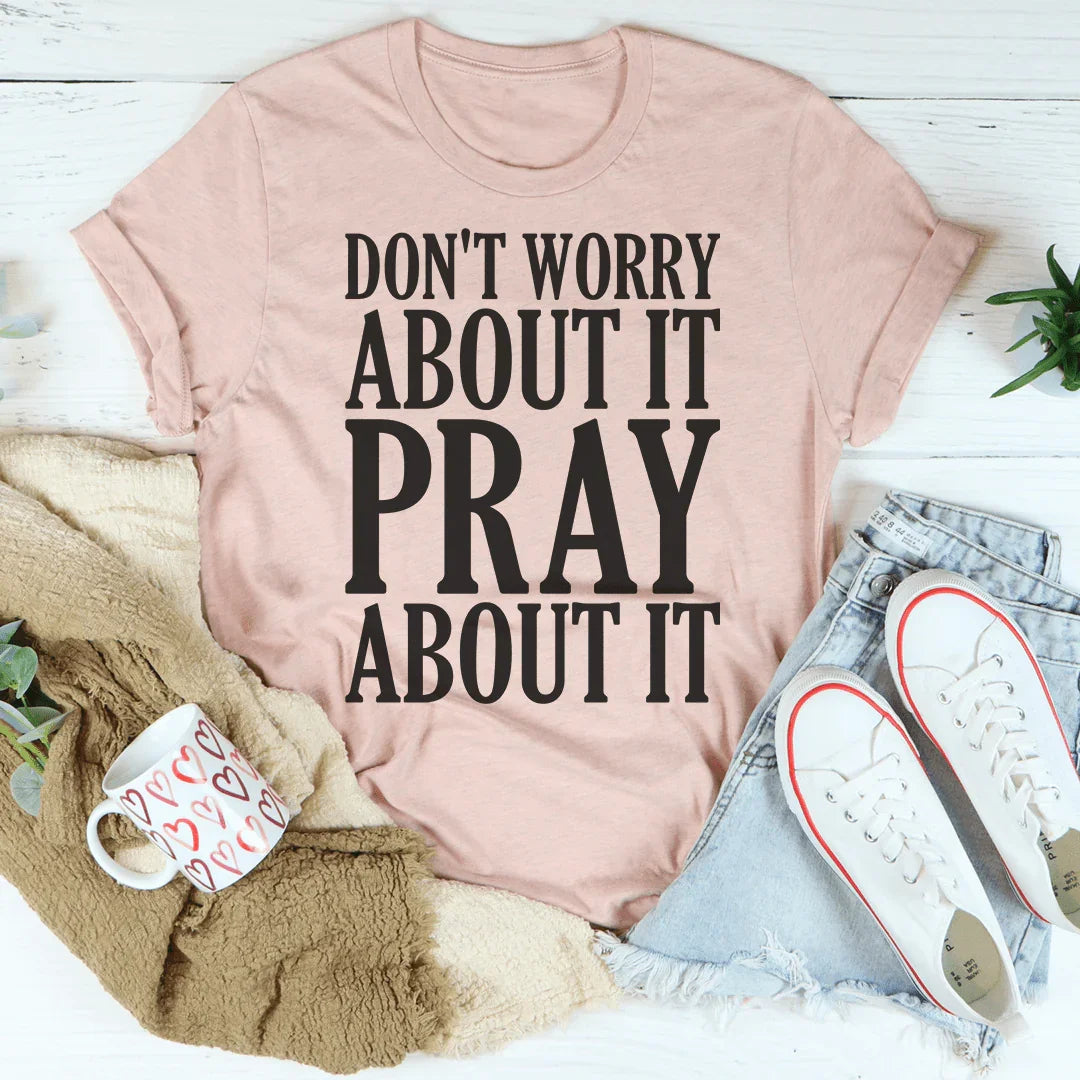 Don't Worry About It Pray About It