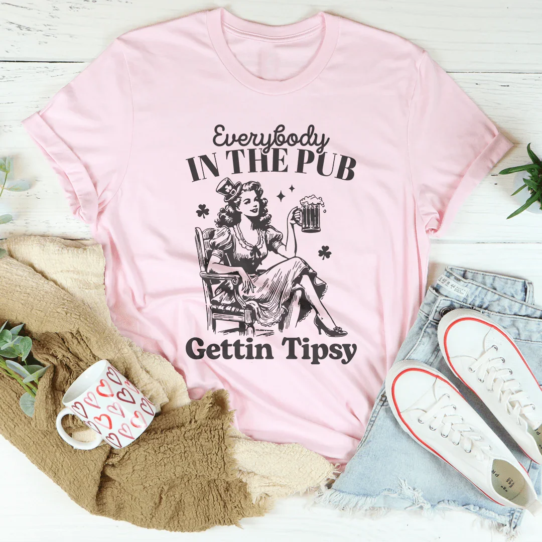 Everybody In The Pub Gettin Tipsy Tee