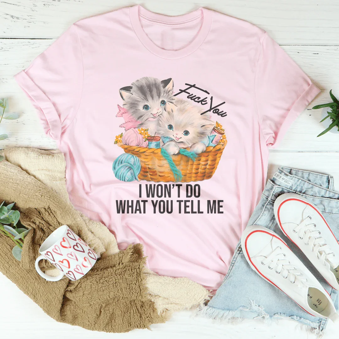 F* You I Wont Do What You Tell Me Tee
