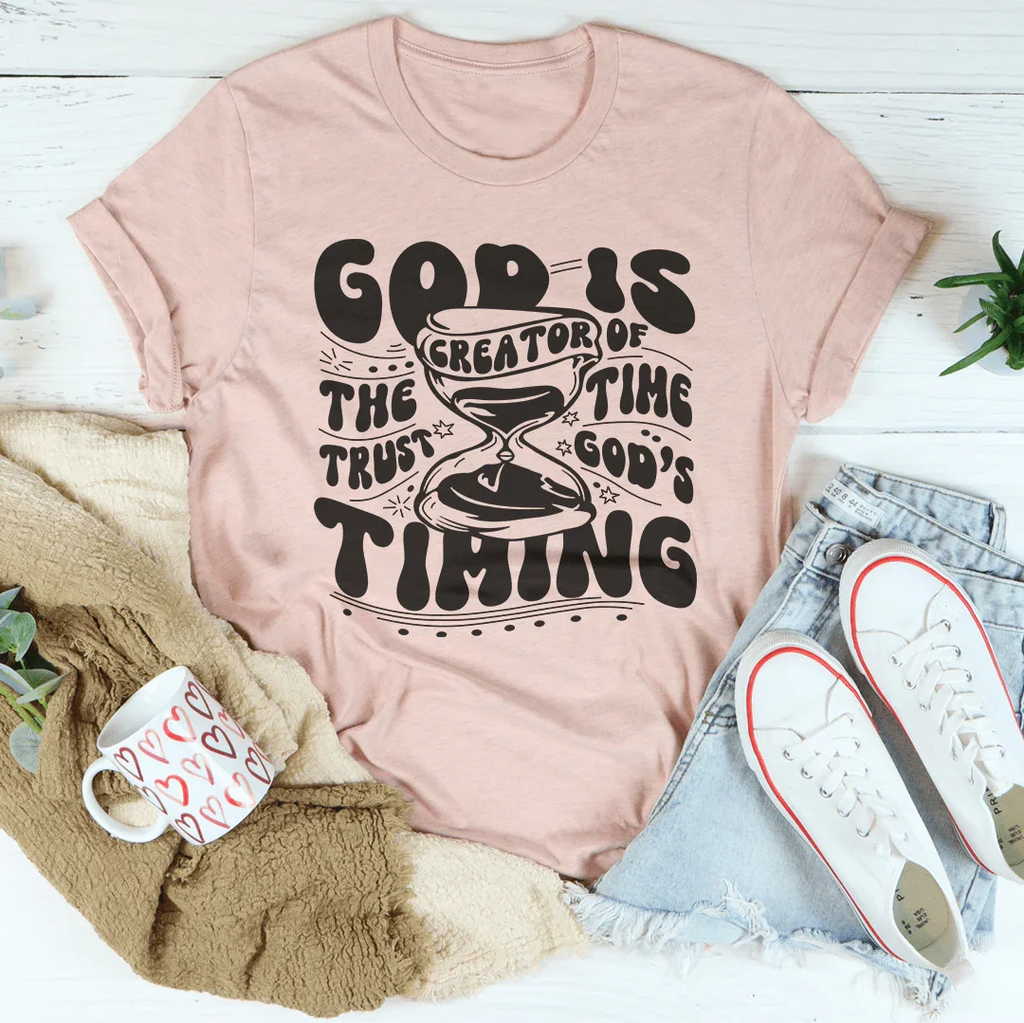 God Is The Creator Of Time Trust God's Timing Tee